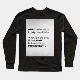 I didn’t come this far to only come this far! POSTERS LIGHT Long Sleeve T-Shirt